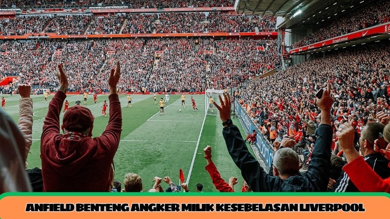 anfield benteng angker milik kesebelasan liverpool