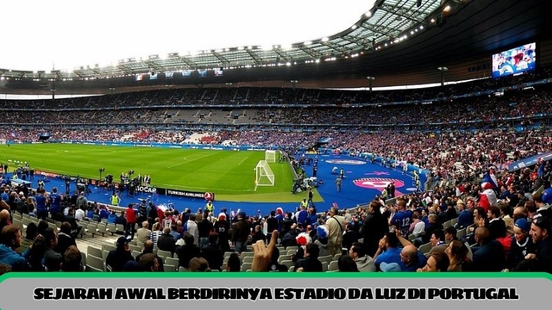 sejarah awal berdirinya estadio da luz di portugal